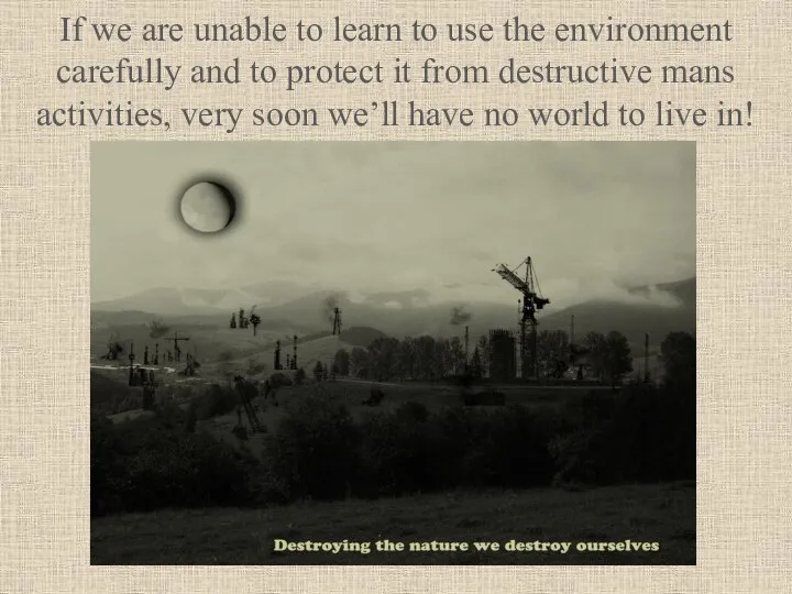 If we are unable to learn to use the environment carefully