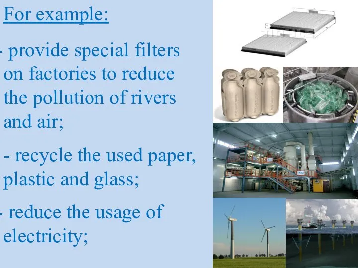 For example: provide special filters on factories to reduce the pollution