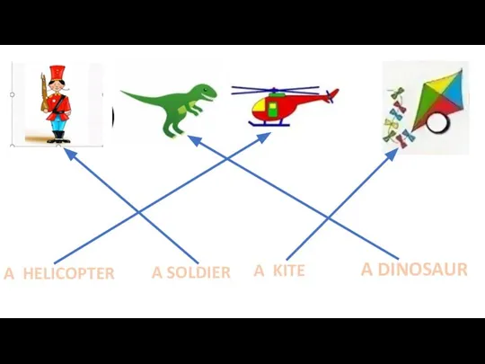 A HELICOPTER A SOLDIER A KITE A DINOSAUR