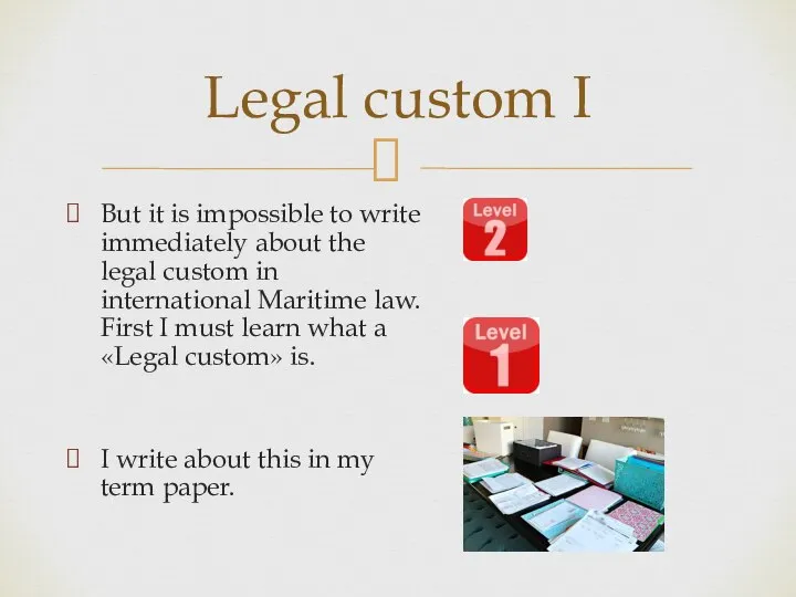 But it is impossible to write immediately about the legal custom