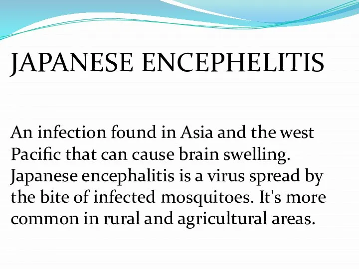 JAPANESE ENCEPHELITIS An infection found in Asia and the west Pacific