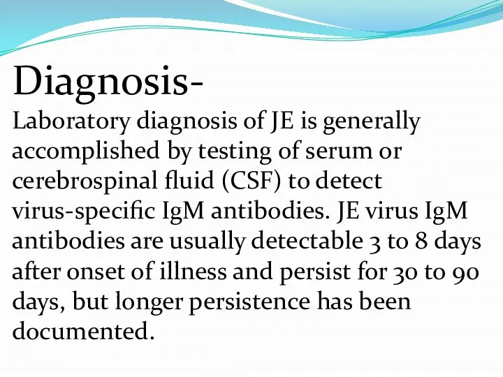 Diagnosis- Laboratory diagnosis of JE is generally accomplished by testing of