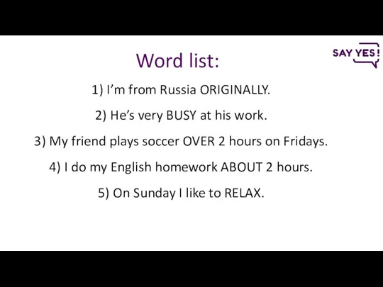 Word list: I’m from Russia ORIGINALLY. He’s very BUSY at his