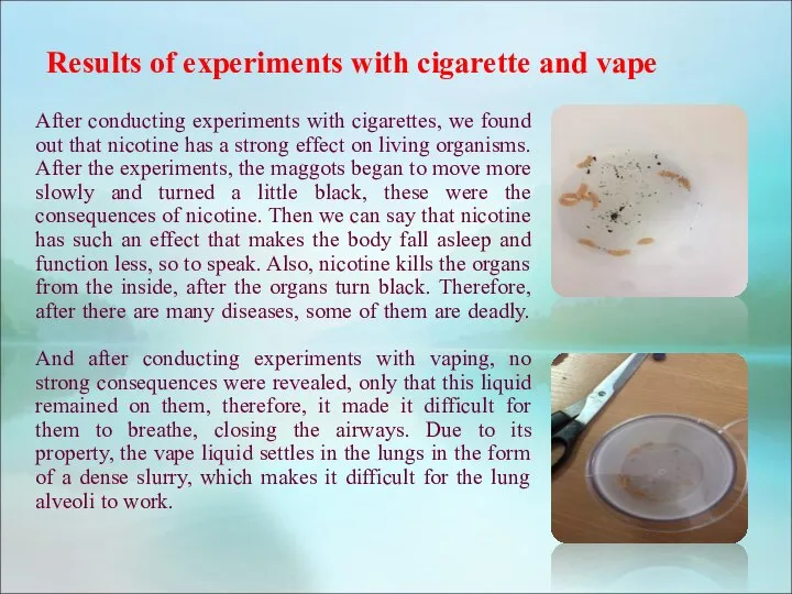 After conducting experiments with cigarettes, we found out that nicotine has