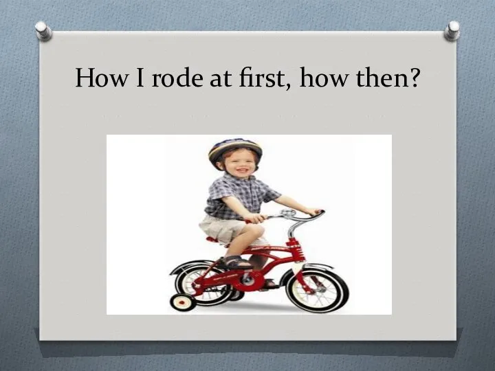 How I rode at first, how then?