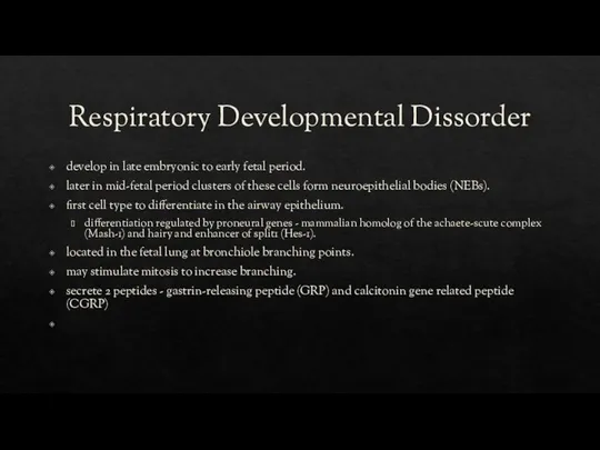 Respiratory Developmental Dissorder develop in late embryonic to early fetal period.