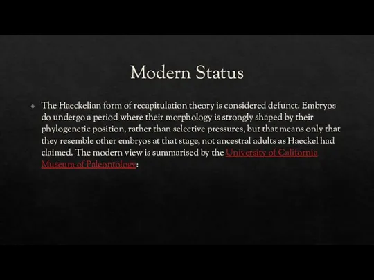 Modern Status The Haeckelian form of recapitulation theory is considered defunct.