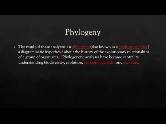 Phylogeny The result of these analyses is a phylogeny (also known