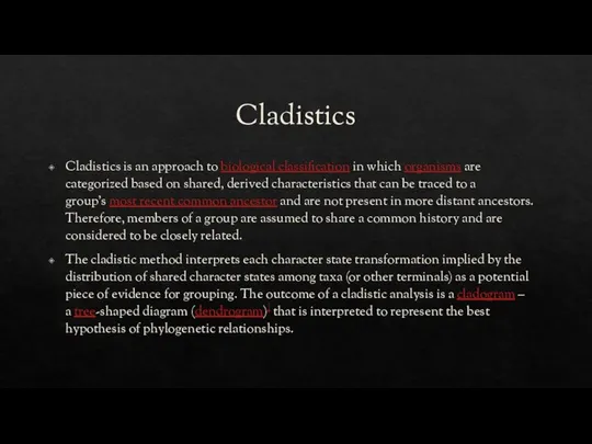 Cladistics Cladistics is an approach to biological classification in which organisms