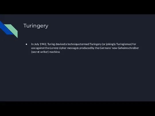 Turingery In July 1942, Turing devised a technique termed Turingery (or