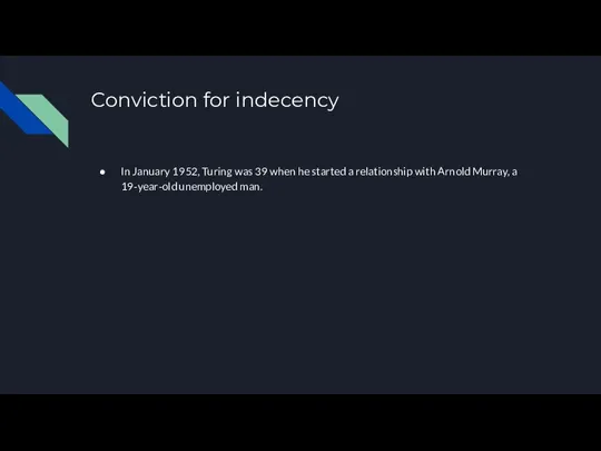 Conviction for indecency In January 1952, Turing was 39 when he