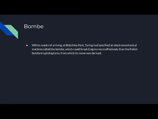 Bombe Within weeks of arriving at Bletchley Park, Turing had specified