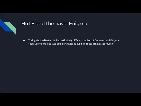 Hut 8 and the naval Enigma Turing decided to tackle the