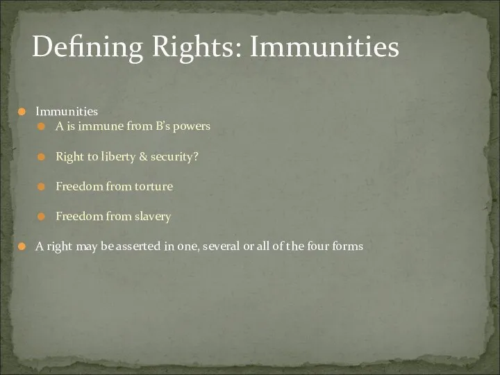 Immunities A is immune from B’s powers Right to liberty &