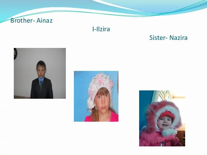 Brother- Ainaz I-Ilzira Sister- Nazira