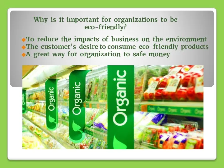 Why is it important for organizations to be eco-friendly? To reduce