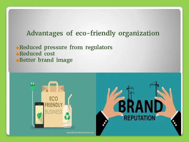 Advantages of eco-friendly organization Reduced pressure from regulators Reduced cost Better brand image