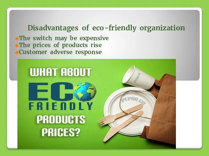 Disadvantages of eco-friendly organization The switch may be expensive The prices