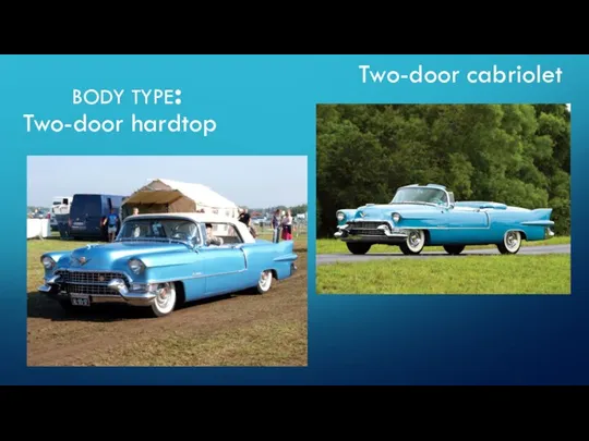 BODY TYPE: Two-door hardtop Two-door cabriolet