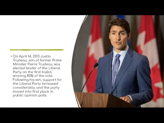 On April 14, 2013 Justin Trudeau, son of former Prime Minister