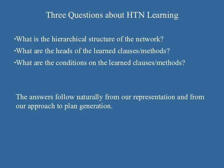 Three Questions about HTN Learning What is the hierarchical structure of