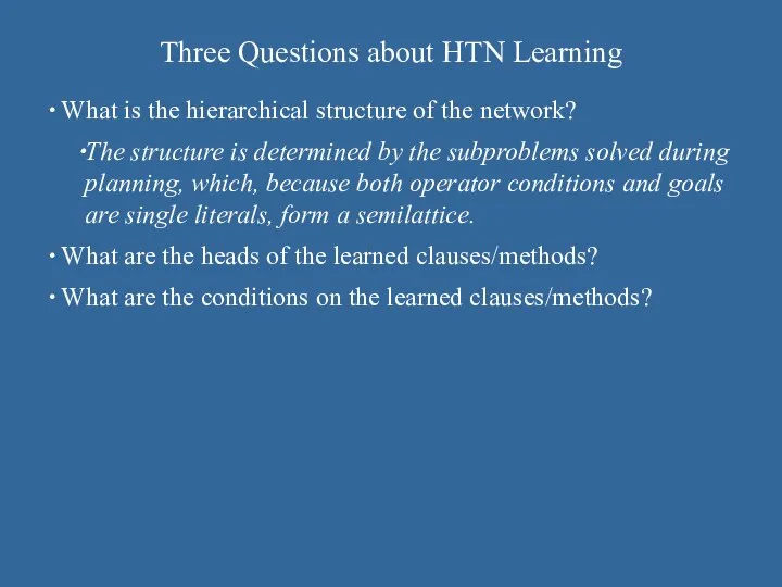 Three Questions about HTN Learning What is the hierarchical structure of