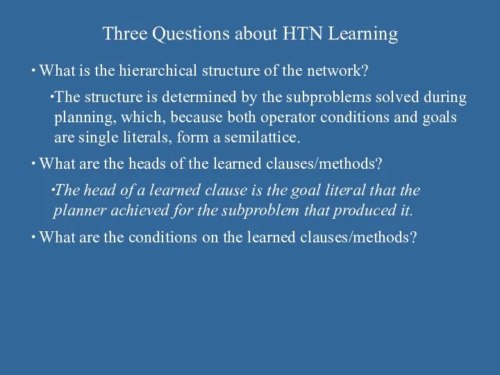 Three Questions about HTN Learning What is the hierarchical structure of