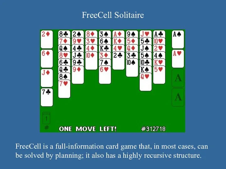 FreeCell Solitaire FreeCell is a full-information card game that, in most