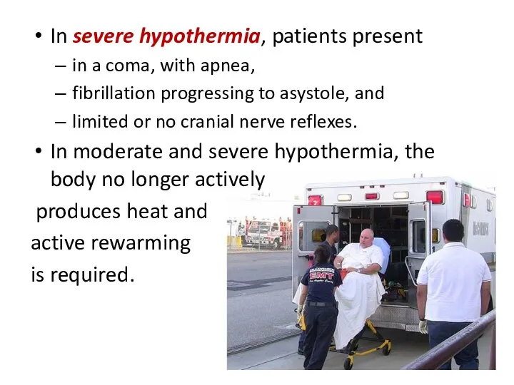 In severe hypothermia, patients present in a coma, with apnea, fibrillation