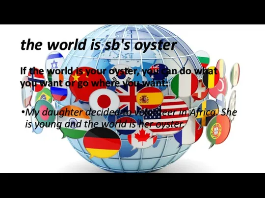 the world is sb's oyster If the world is your oyster,