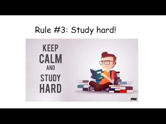 Rule #3: Study hard!