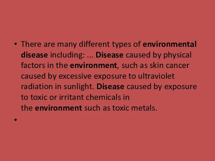 There are many different types of environmental disease including: ... Disease