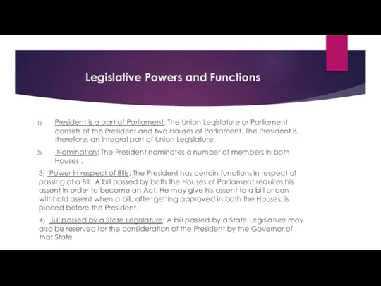 Legislative Powers and Functions President is a part of Parliament: The