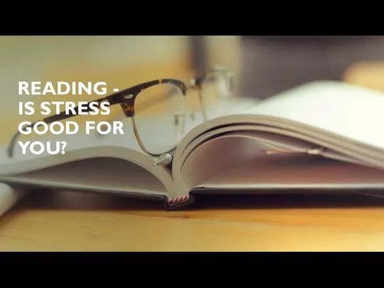 READING - IS STRESS GOOD FOR YOU?