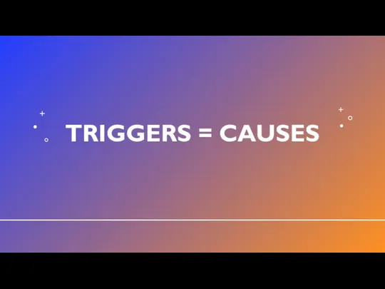 TRIGGERS = CAUSES