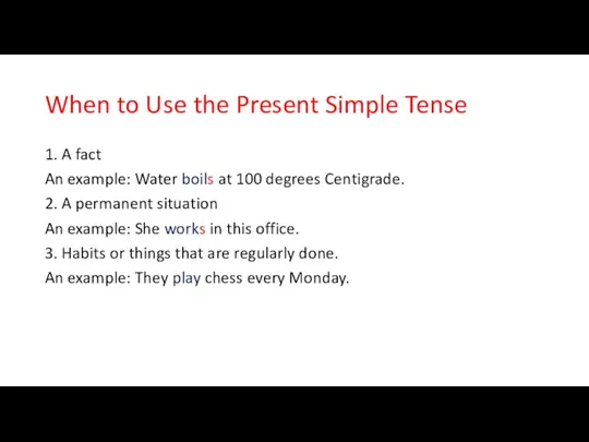 When to Use the Present Simple Tense 1. A fact An