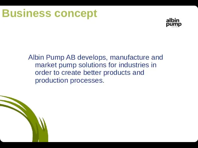 Business concept Albin Pump AB develops, manufacture and market pump solutions