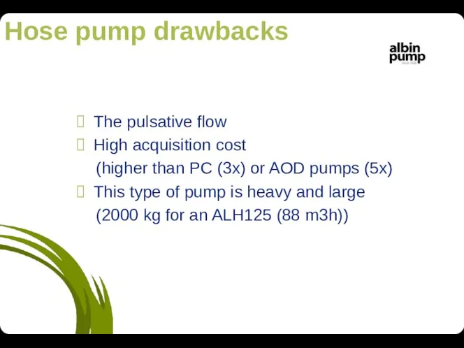 Hose pump drawbacks The pulsative flow High acquisition cost (higher than