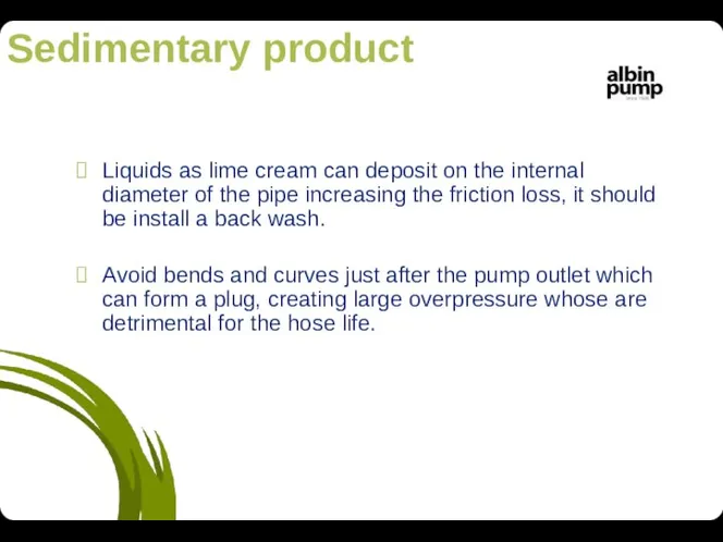 Sedimentary product Liquids as lime cream can deposit on the internal