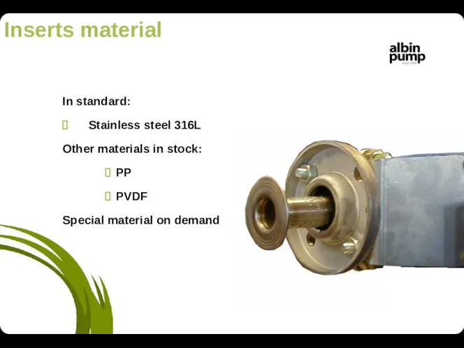 Inserts material In standard: Stainless steel 316L Other materials in stock: