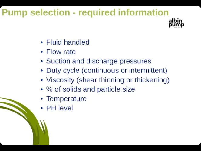 Fluid handled Flow rate Suction and discharge pressures Duty cycle (continuous