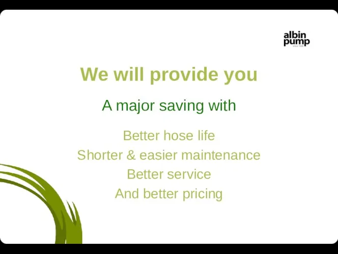 We will provide you A major saving with Better hose life