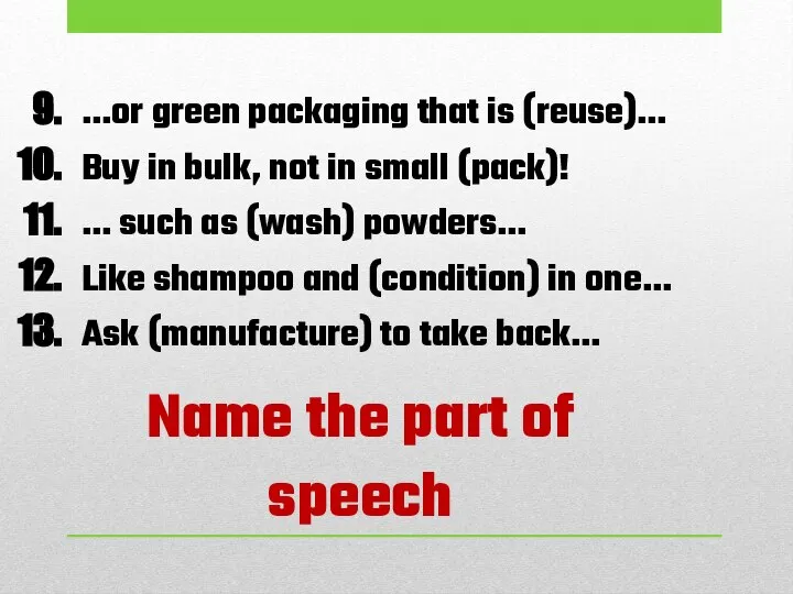 Name the part of speech …or green packaging that is (reuse)…
