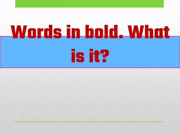 Words in bold. What is it?