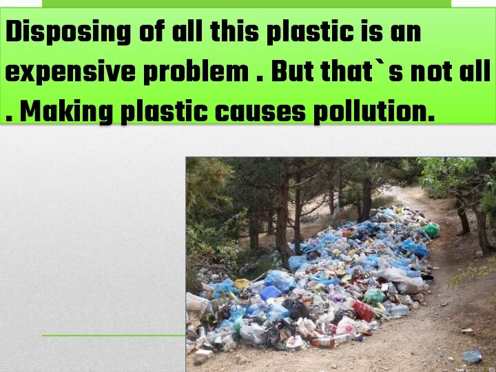 Disposing of all this plastic is an expensive problem . But