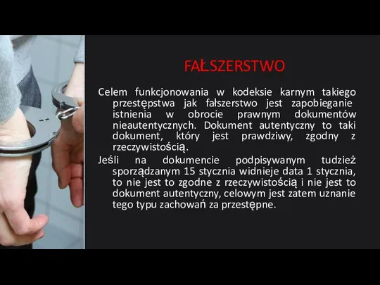 FAŁSZERSTWO Celem funkcjonowania w kodeksie karnym takiego przestępstwa jak fałszerstwo jest