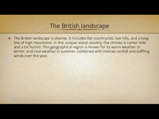 The British landscape The British landscape is diverse. It includes flat