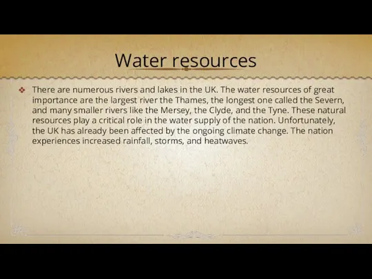 Water resources There are numerous rivers and lakes in the UK.