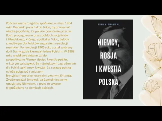 Podczas wojny rosyjsko-japońskiej, w maju 1904 roku Dmowski pojechał do Tokio,