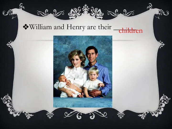 William and Henry are their ______ children